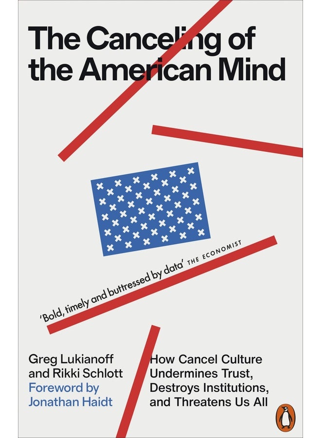 The Canceling of the American Mind: How Cancel Culture Undermines Trust, Destroys Institutions, and Threatens Us All